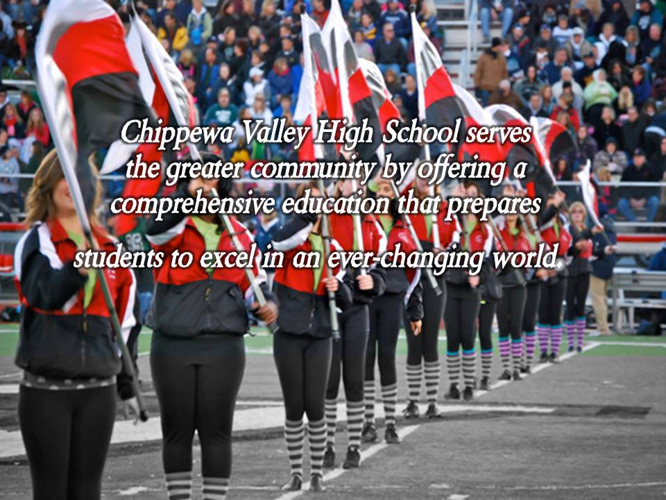 Chippewa Valley High School serves the greater community by offering a comprehensive education that prepares students to excel in an ever-changing world